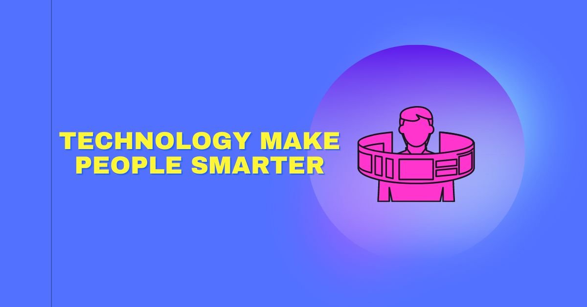 Technology Make People Smarter